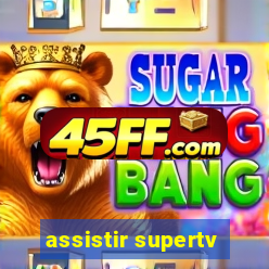 assistir supertv
